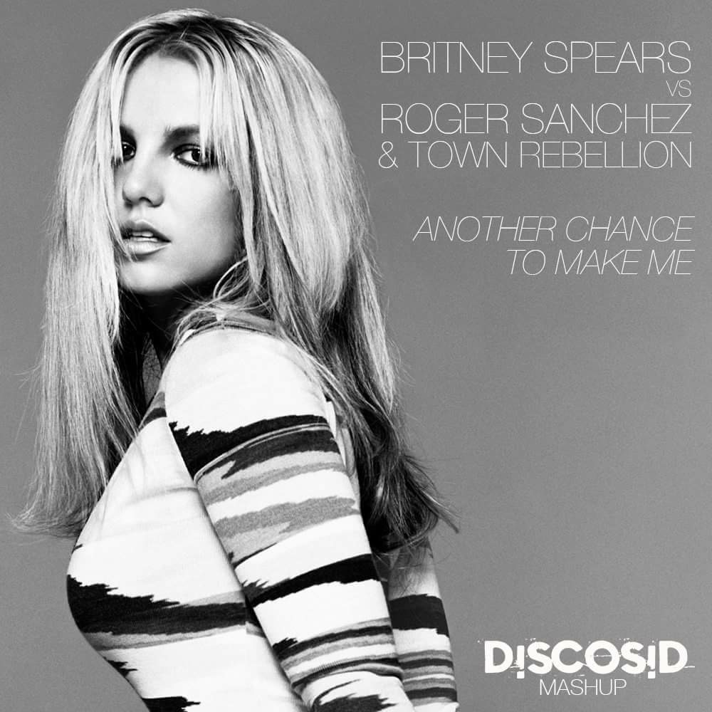 Britney Spears & G Eazy Vs Roger Sanchez & Town Rebellion - Another Chance To Make Me (Discoisd Mashup)